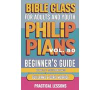 Bible Class for Adults and Youth: Beginner's Guide - Philippians: 50 (Bible Class from Scratch)