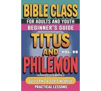 Bible Class for Adults and Youth: Beginner's Guide - Titus and Philemon: Practical Lessons
