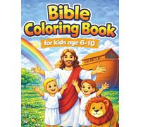 Bible Coloring Book for Kids age 6-10: Interesting and Easy Stories to Color and Learn with Faith-Filled Activities, Jesus, Noah’s Ark, Creation, ... that Teach Love, Kindness, and God’s Promises