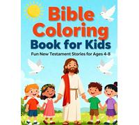 Bible Coloring Book for Kids: Fun New Testament Stories for Ages 4-8: Easy and Inspiring New Testament Bible Story Coloring Pages with Scriptures for Children, Perfect for Sunday School and Homeschool