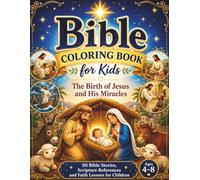Bible Coloring Book for Kids: The Birth of Jesus and His Miracles: 50 Bible Stories, Scripture References and Faith Lessons for Children Ages 4-8