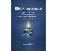 Bible Concordance for Teens: A Simple Scripture Reference Guide for Real-Life Teen Challenges