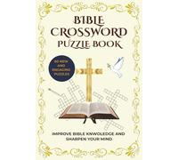 BIBLE CROSSWORD PUZZLE BOOK: Bible Crossword Puzzles for Adults, Teens and Seniors | Improve Bible knowledge and Sharpen the Mind | 6x9 inches, 120 pages, 60 Puzzles | Solutions Included