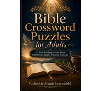 Bible Crossword Puzzles for Adults: 55 Faith-Building Puzzles About Bible Stories, People, Places & Teachings