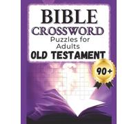 Bible Crossword Puzzles for Adults: Old Testament: 90+ faith-based puzzles to test Bible knowledge, explore Scripture, and strengthen memory of people, places, and lessons from the Old Testament