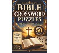Bible Crossword Puzzles: Over 50 Fun and Inspirational Crossword Puzzles About the Bible, Christianity, Scripture, Faith, and Beloved Bible Stories