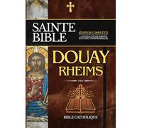 Bible de Douay-Rheims en Français: L'intégralité des Saintes Écritures Traditionnelles