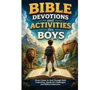 Bible Devotions and Activities for Boys: Grow Closer to God Through Daily Inspiration, Hands-On Challenges, and Biblical Adventure