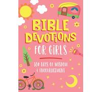 Bible Devotions for Girls: 180 Days of Wisdom and Encouragement