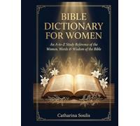 BIBLE DICTIONARY FOR WOMAN AN A-TO-Z STUDY REFERENCE OF THE WOMEN, WORDS & WISDOM OF THE BIBLE (Bible Dictionary Large Print)