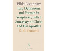 Bible Dictionary: Key Definitions and Phrases in Scriptures, with a Summary of Christ and His Apostles