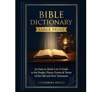 Bible Dictionary Large Print AN EASY-TO-READ A-TO-Z GUIDE TO THE PEOPLE, PLACES, EVENTS & TERMS OF THE OLD AND NEW TESTAMENT