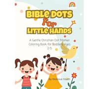 Bible Dots for Little Hand: A Gentle Christian Dot Marker Coloring Book for Toddlers Ages 2-5