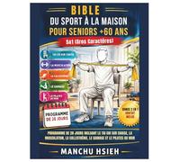 Bible du Sport à la Maison pour Seniors +60 Ans : 5&1 (Gros Caractères): Programme De 28 Jours Incluant Le Tai Chi Sur Chaise, La Musculation, La Callisthénie, Le Gainage Et Le Pilates Au Mur