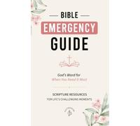 Bible Emergency Guide: Scripture Resources for Life’s Challenging Moments: Bible Verses, Prayers and Guided Reflections for Anxiety, Fear, Stress, Loneliness and More