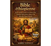 Bible éthiopienne: Écritures africaines anciennes, livres chrétiens perdus, histoire de l'Église primitive, traditions sacrées, apocryphes et sagesse spirituelle