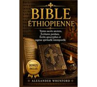 Bible éthiopienne: Textes sacrés anciens, Écritures perdues, Écrits apocryphes et sagesse spirituelle intemporelle
