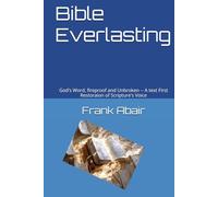 Bible Everlasting: God's Word, fireproof and Unbroken -- A text First Restoraion of Scripture's Voice