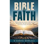 Bible Faith: Unlocking the Power That Moves Mountains, Breaks Limits, and Activates God's Promises: 2 (The Faith Dimensions)