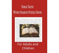Bible Faith Word Search Puzzle Book: Bible Faith Word Search Puzzle Book for adults, seniors and teens, featuring 55 puzzles with solutions. 6x9 with 495 words.
