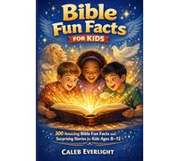 Bible Fun Facts for Kids: 300 Amazing Bible Fun Facts and Surprising Stories for Kids Ages 8-12
