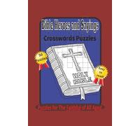 Bible Heroes and Sayings Crossword Puzzles: Puzzles for the Faithful of all Ages!: Crossword puzzles with easy to read print about Bible Heroes and ... for Vacations, Holidays, and Bible study