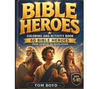BIBLE HEROES COLORING AND ACTIVITY BOOK: 60 Bible Heroes from Genesis to Revelation with Scripture, Fun Facts, Life Lessons, Coloring Pages, Mazes, ... for Kids Ages 5-10 (TOM BOYD BIBLE SERIES)