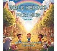 Bible Heroes For Kids: 80 Bible Stories of Courage, Faith and Fun