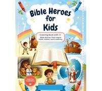 Bible Heroes for Kids: Coloring Book with 35 Bible Stories That Inspire Faith, Values, and Creativity