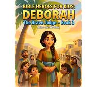 Bible Heroes for Kids: Deborah the Brave Judge - Book 3: An Inspiring Bible Story About Courage, Leadership, and Trusting God