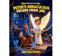 Bible Heroes for Kids: Peter’s Miraculous Escape from Jail - Book 17: A Story of Prayer, Faith, and God’s Amazing Rescue