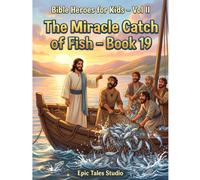Bible Heroes for Kids - Vol II: The Miracle Catch of Fish - Book 19: A Heartwarming Bible Adventure About Trusting Jesus and Seeing Miracles