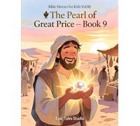 Bible Heroes for Kids Vol II: The Pearl of Great Price - Book 9: A Bible Story About True Treasure and Following Jesus
