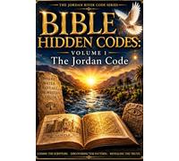 BIBLE HIDDEN CODES: VOLUME 1: The Jordan Code (The Jordan River Code)