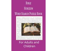 Bible Horizon Word Search Puzzle Book: Bible Horizon Word search puzzle book for adults, seniors and teens, featuring 55 puzzles with solutions. 6x9 with 495 words.
