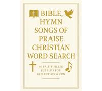 Bible, Hymn, Songs of Praise, Christian Word Search: faith-filled puzzle book designed to inspire, encourage, and strengthen your walk with Christ: for adults, senior, and teens