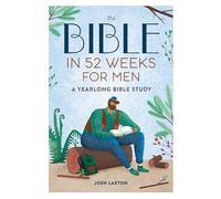The Bible in 52 Weeks for Men: A Yearlong Bible Study