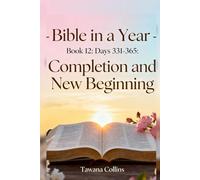 Bible in a Year- Book 12: Days 331-365: Completion and New Beginning