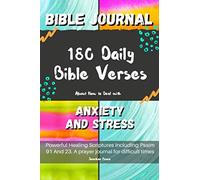 Bible Journal: 180 Daily Bible Verses About How to Deal with Anxiety and Stress. Powerful Healing Scriptures Including Psalm 91 And 23. A prayer journal for difficult times.