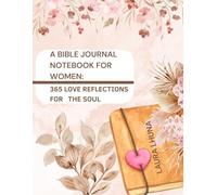 Bible Journal Notebool For Women: 365 Love Reflections For The Soul