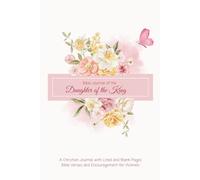 Bible Journal of the Daughter of the King, Godly women journaling and studying Scripture,: A Christian book with Lined and Blank Pages, Encouragement for Women