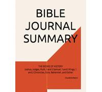 BIBLE JOURNAL SUMMARY: THE BOOKS OF HISTORY Joshua, Judges, Ruth, 1 and 2 Samuel, 1 and 2 Kings, 1 and 2 Chronicles, Ezra, Nehemiah, and Esther