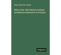 Bible Lands. Their Modern Customs and Manners Illustrative of Scripture