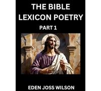 Bible Lexicon Poetry (Part 1): Odes Celebrating the Sacred Word, A Lyrical Odyssey Echoing Through Biblical Words, A Poet's Journey Through Scripture