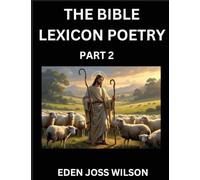 Bible Lexicon Poetry (Part 2): Odes Celebrating the Sacred Word, A Lyrical Odyssey Echoing Through Biblical Words, A Poet's Journey Through Scripture