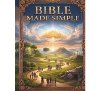 Bible Made Simple: 66 Old & New Testament Books, Stories & Scripture Stories of the Bible Made Simple: Plus 260 Life Lessons, Explained Simply For Beginners & New Christians, Just 10 Mins per day