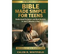 Bible Made Simple for Teens: Understand Scripture and Beat Anxiety in Just 5 Minutes a Day Without the Boring Wall of Words
