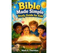 Bible Made Simple Study Guide for Kids: A Fun, Clear, and Step by Step Way for Children to Understand the Scripture and Grow in Faith