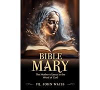 Bible Mary: The Mother of Jesus in the Word of God