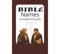 Bible Names Crossword Puzzles: Bible Names Crosswords, Biblical Names, Names In the Bible, Clear, Easy to Read Print, 6x9 inches, 110 pages 50+ ... Gift for Vacations, Holidays and Relaxation